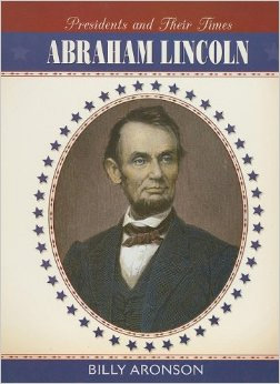 Presidents and Their Times: Abraham Lincoln